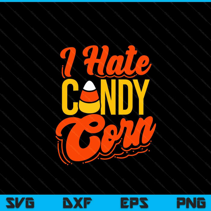 I Hate Candy Corn Halloween SVG PNG Digital Cutting Files