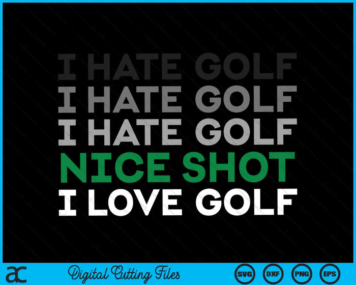 I Hate Golf Nice Shot I Love Golf Funny Golfing SVG PNG Digital Cutting Files