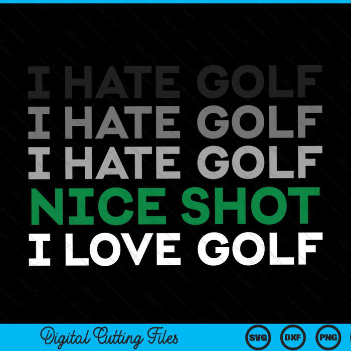 I hate golf nice shot I love golf golfing SVG cut file
