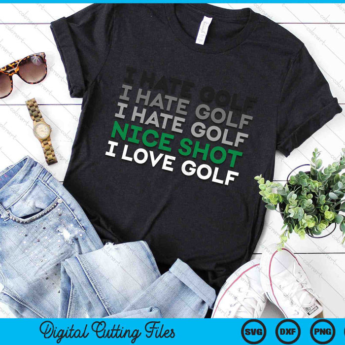 I Hate Golf Nice Shot I Love Golf Funny Golfing SVG PNG Digital Cutting Files