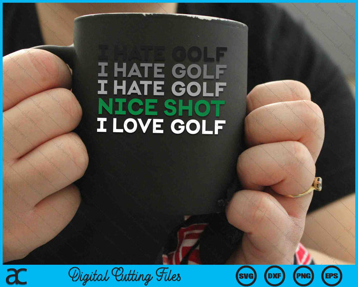 I Hate Golf Nice Shot I Love Golf Funny Golfing SVG PNG Digital Cutting Files