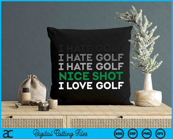 I Hate Golf Nice Shot I Love Golf Funny Golfing SVG PNG Digital Cutting Files