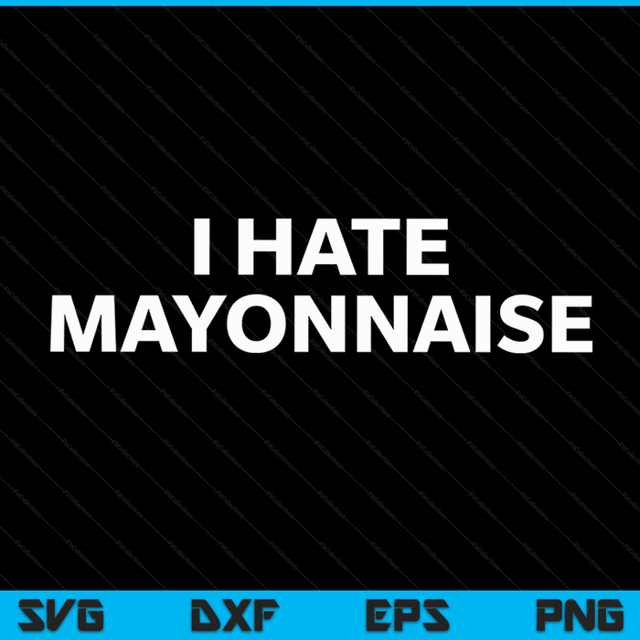 Ik haat mayonaise grappige Mayo Haters SVG PNG digitale afdrukbare bestanden
