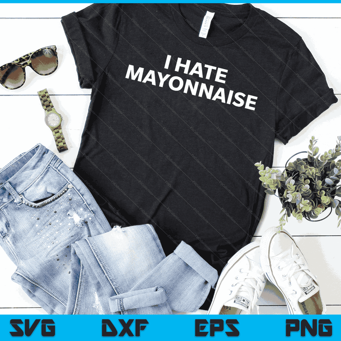 I Hate Mayonnaise Funny Mayo Haters SVG PNG Digital Printable Files
