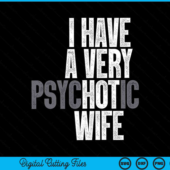 I have a very psychotic hot wife husband SVG cut file
