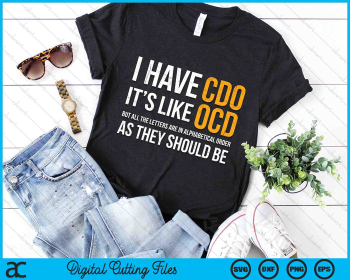 I Have CDO It's Like OCD As They Should be Funny Adult Jokes SVG PNG Digital Cutting Files