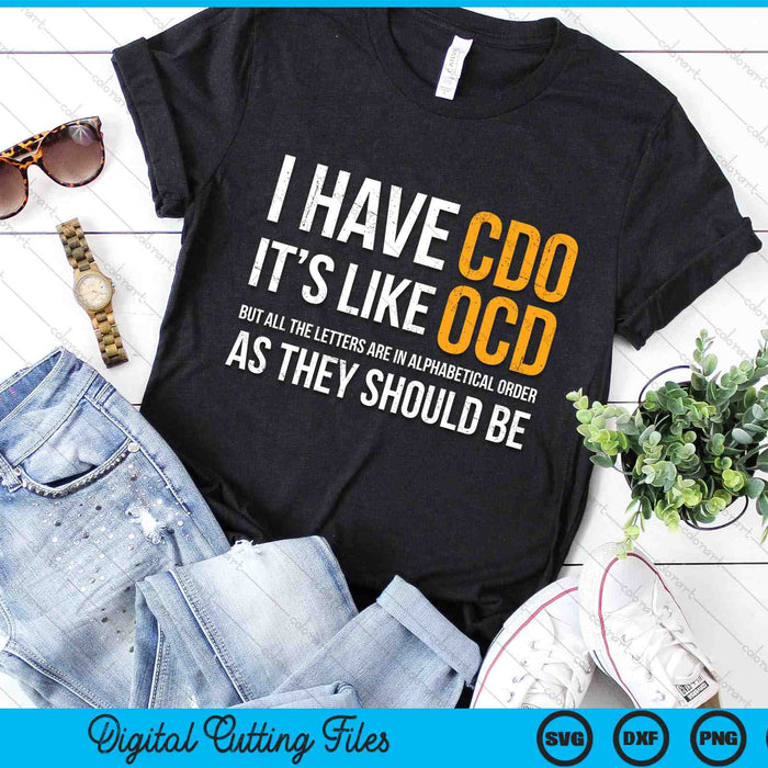 I Have CDO It's Like OCD As They Should be Funny Adult Jokes SVG PNG Digital Cutting Files
