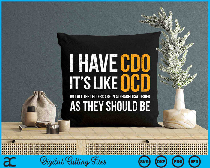 I Have CDO It's Like OCD As They Should be Funny Adult Jokes SVG PNG Digital Cutting Files