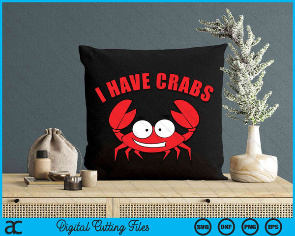 I Have Crabs Crab Fisherman SVG PNG Digital Cutting File