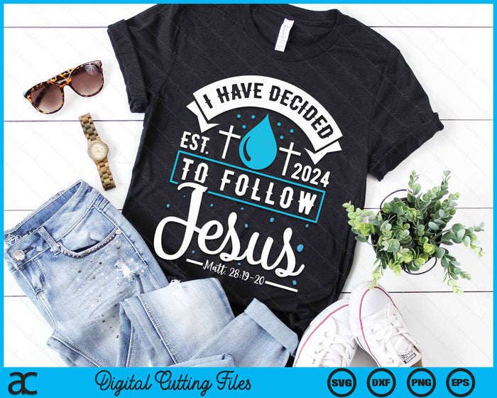 I Have Decided To Follow Jesus Baptism Baptized Christian 2024 SVG PNG Digital Cutting Files