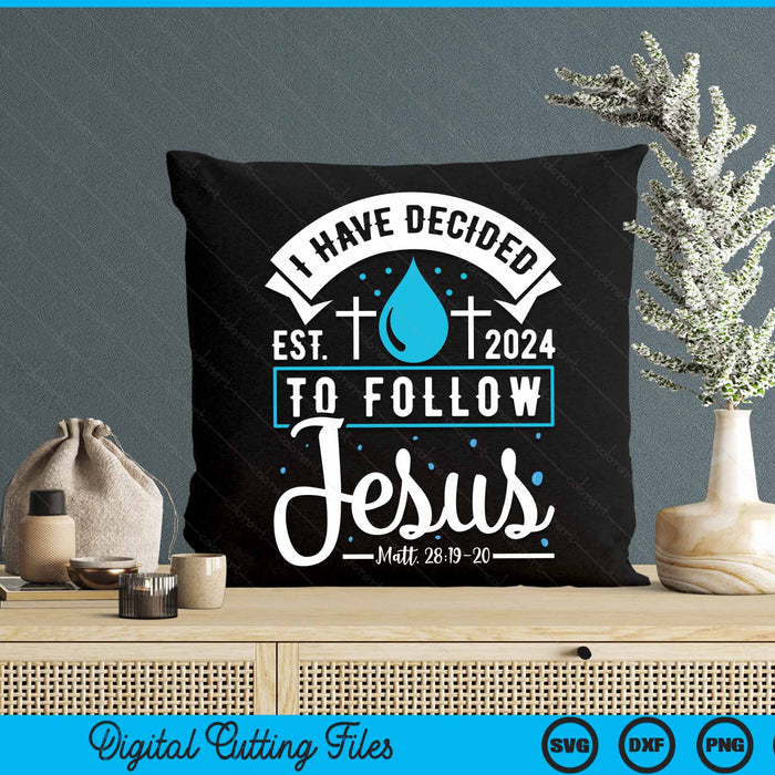 I Have Decided To Follow Jesus Baptism Baptized Christian 2024 SVG PNG Digital Cutting Files