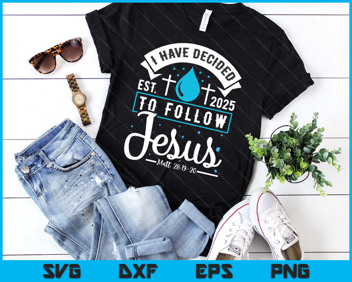 I Have Decided To Follow Jesus Baptism Baptized Christian 2025 SVG PNG Digital Printable Files