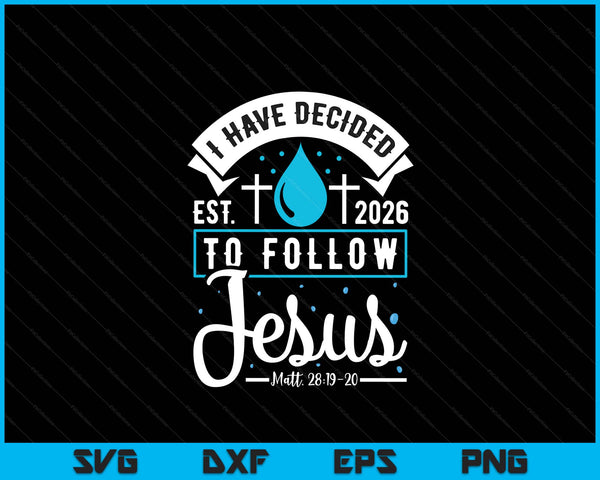 I Have Decided To Follow Jesus Baptism Baptized Christian 2026 SVG PNG Digital Printable Files