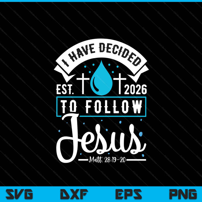 I Have Decided To Follow Jesus Baptism Baptized Christian 2026 SVG PNG Digital Printable Files