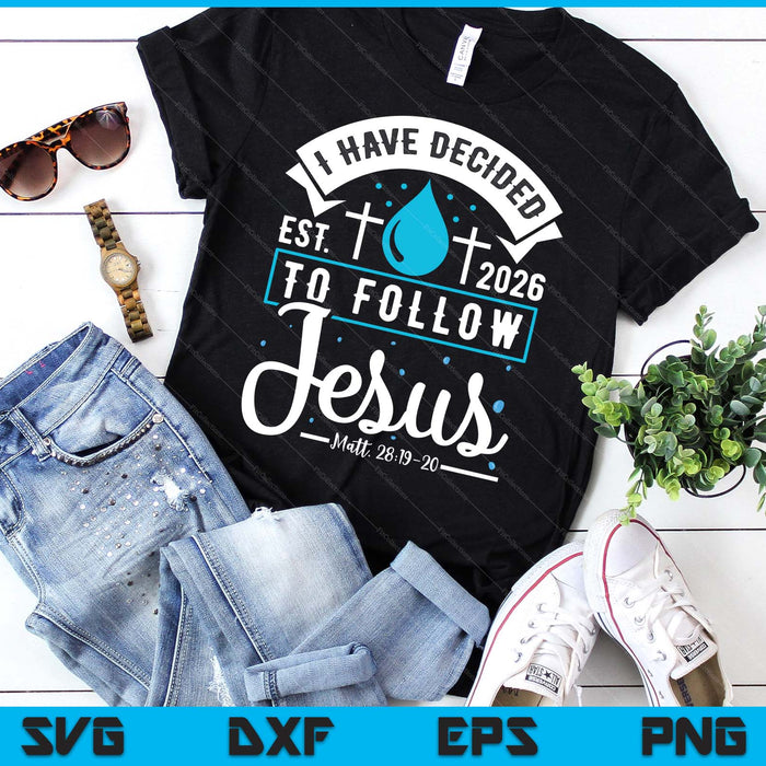 I Have Decided To Follow Jesus Baptism Baptized Christian 2026 SVG PNG Digital Printable Files