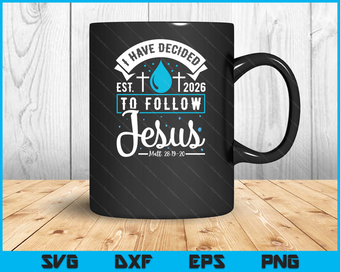 I Have Decided To Follow Jesus Baptism Baptized Christian 2026 SVG PNG Digital Printable Files