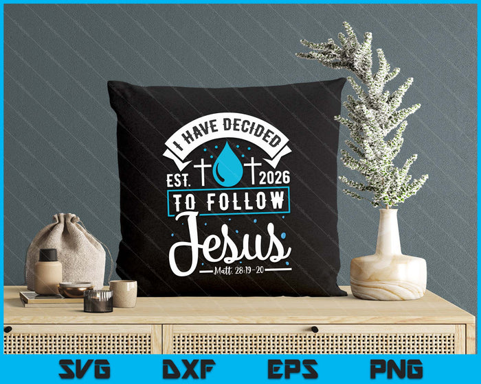 I Have Decided To Follow Jesus Baptism Baptized Christian 2026 SVG PNG Digital Printable Files