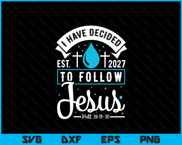 I Have Decided To Follow Jesus Baptism Baptized Christian 2027 SVG PNG Digital Printable Files