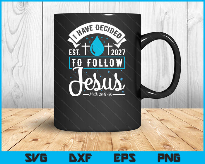 I Have Decided To Follow Jesus Baptism Baptized Christian 2027 SVG PNG Digital Printable Files
