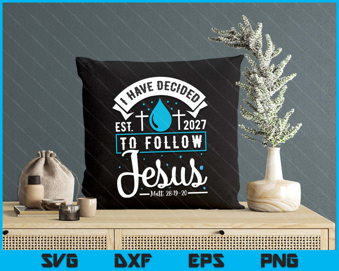 I Have Decided To Follow Jesus Baptism Baptized Christian 2027 SVG PNG Digital Printable Files