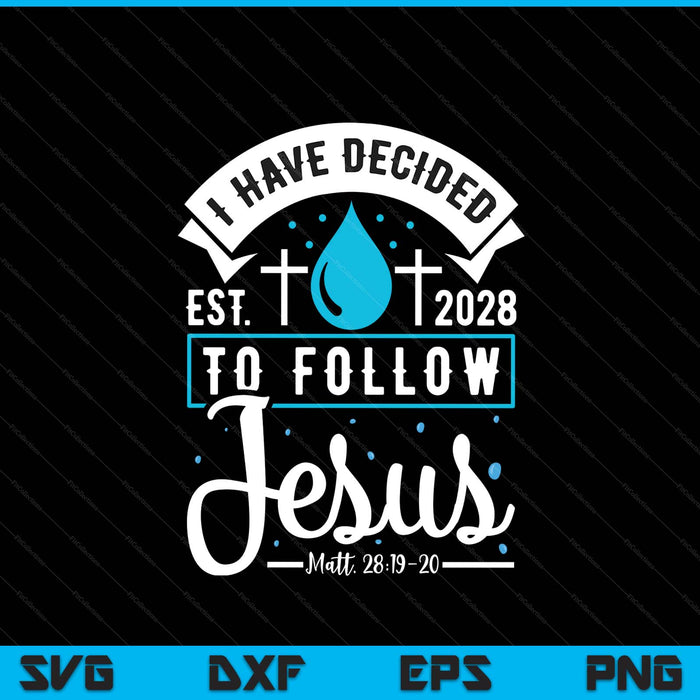 I Have Decided To Follow Jesus Baptism Baptized Christian 2028 SVG PNG Digital Printable Files