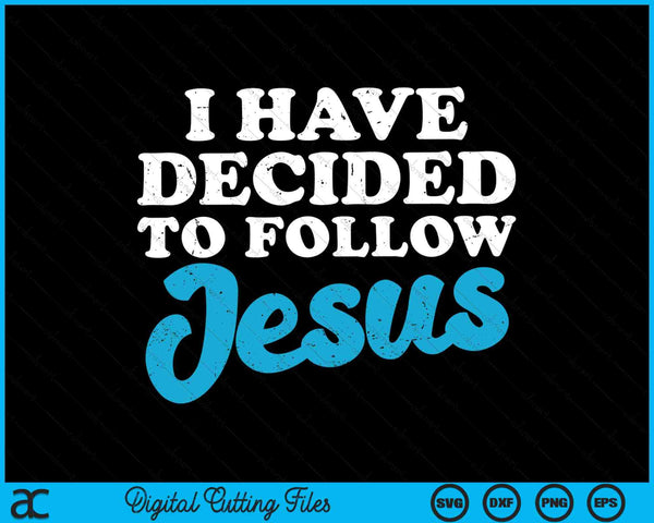 I have decided to follow Jesus God Christian SVG cut file