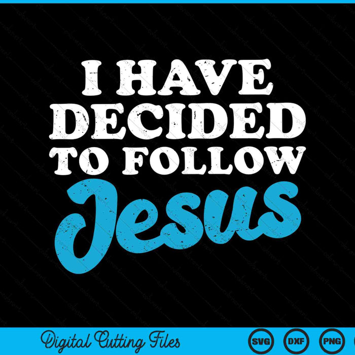 I have decided to follow Jesus God Christian SVG cut file