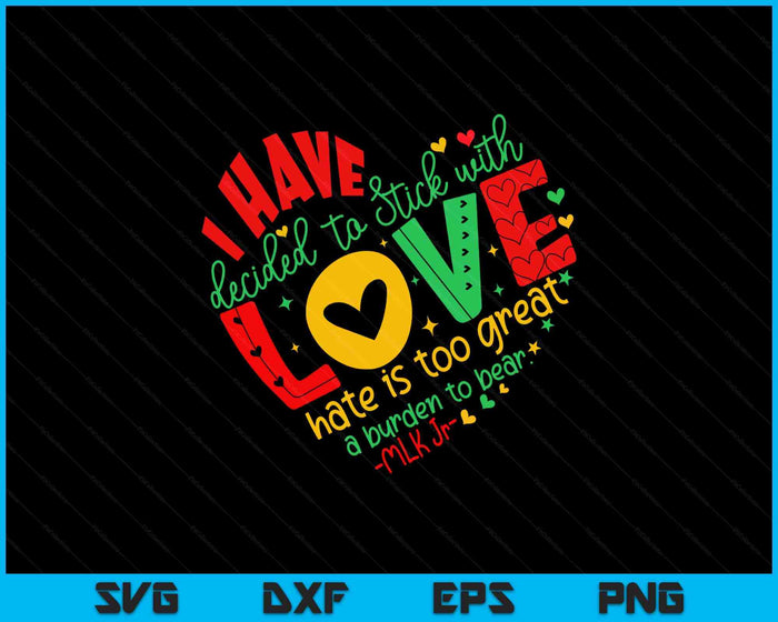 I Have Decided To Stick With Love MLK Black History Month SVG PNG Digital Printable Files