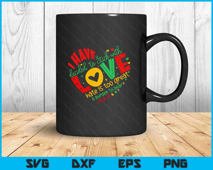 I Have Decided To Stick With Love MLK Black History Month SVG PNG Digital Printable Files