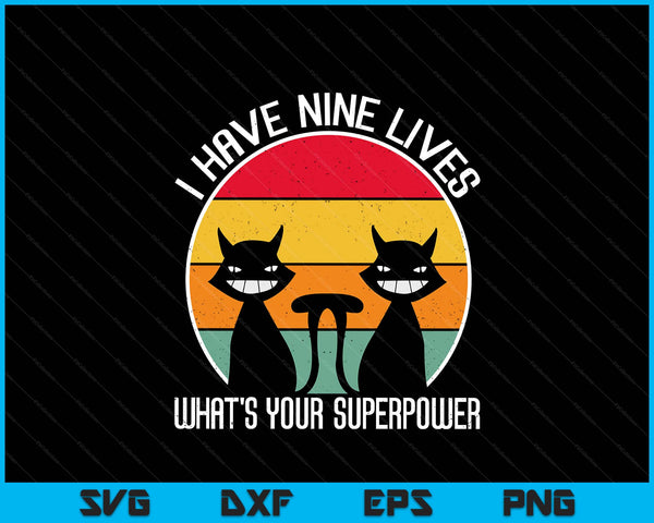 I Have Nine Lives What's Your Superpower Funny Cat Lover SVG PNG Digital Printable Files