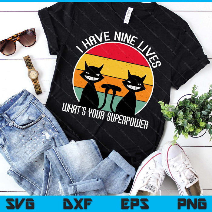 I Have Nine Lives What's Your Superpower Funny Cat Lover SVG PNG Digital Printable Files