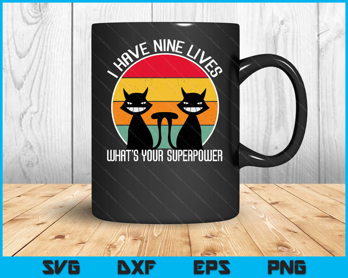 I Have Nine Lives What's Your Superpower Funny Cat Lover SVG PNG Digital Printable Files