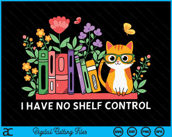 I Have No Shelf Control Literature Library Book Cat Lovers SVG PNG Digital Cutting Files