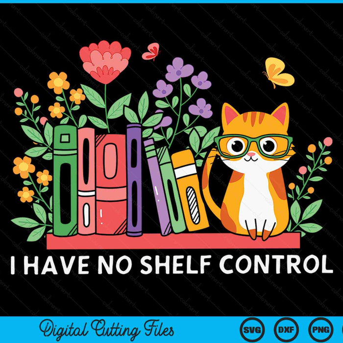 I Have No Shelf Control Literature Library Book Cat Lovers SVG PNG Digital Cutting Files