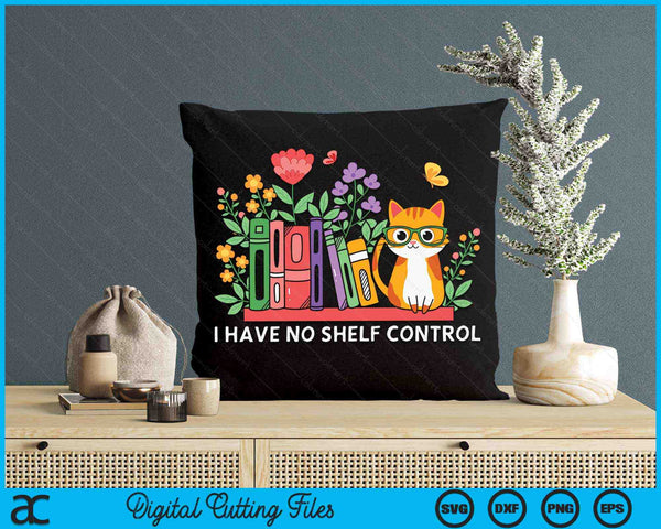 I Have No Shelf Control Literature Library Book Cat Lovers SVG PNG Digital Cutting Files