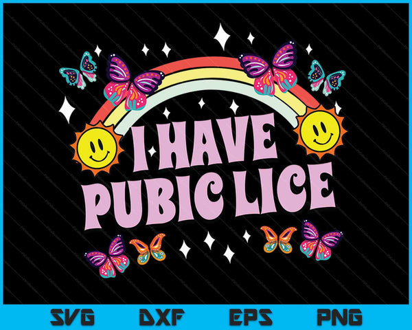 I Have Pubic Lice Funny Retro Offensive Inappropriate Meme SVG PNG Digital Cutting Files