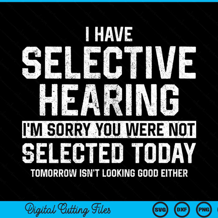 I have selective hearing you were not selected SVG cut file