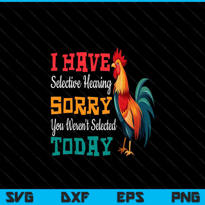 I have selective hearing you weren't selected today chicken SVG PNG cut file for Cricut