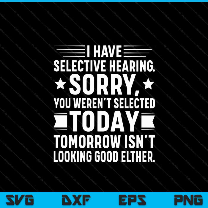 I have selective hearing you weren't selected today SVG cut file