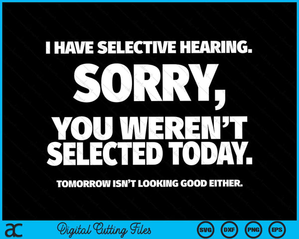 I have selective hearing, you weren't selected SVG cut file