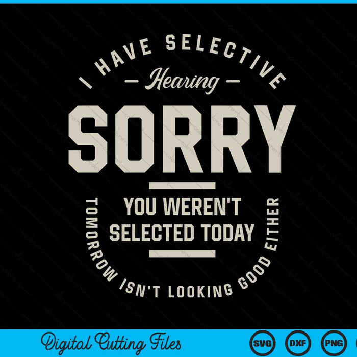 I have selective hearing you weren't selected today SVG cut file