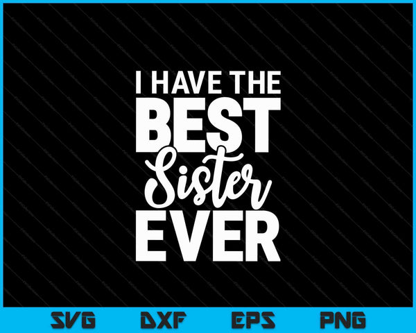 I Have The Best Little Sister Ever Funny Big Sister Brother SVG PNG Digital Cutting Files