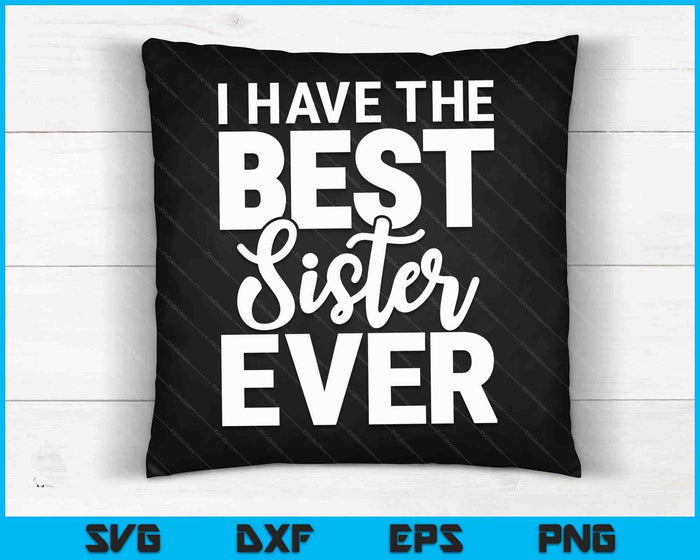 I Have The Best Little Sister Ever Funny Big Sister Brother SVG PNG Digital Cutting Files