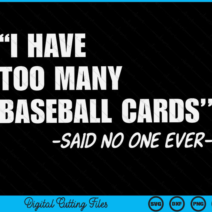 I have too many baseball cards said no one ever collector SVG cut file