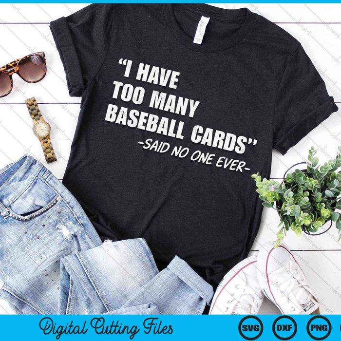 I Have Too Many Baseball Cards Said No One Ever Funny Baseball Cards Collector SVG PNG Digital Cutting Files