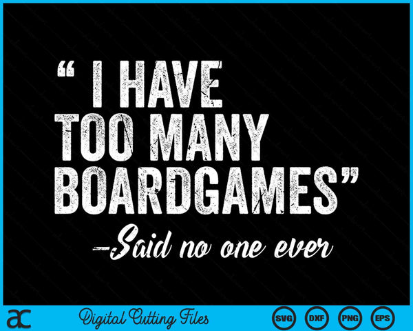 I Have Too Many Boardgames Funny SVG PNG Digital Cutting Files