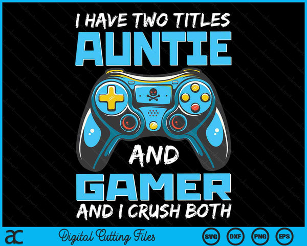 Ik heb twee titels tante en gamer en ik verpletter beide grappige gaming video gamer SVG PNG digitale afdrukbare bestanden