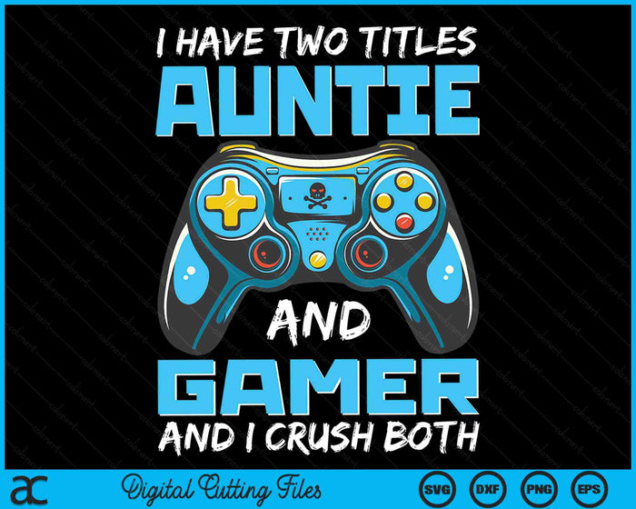 Ik heb twee titels tante en gamer en ik verpletter beide grappige gaming video gamer SVG PNG digitale afdrukbare bestanden