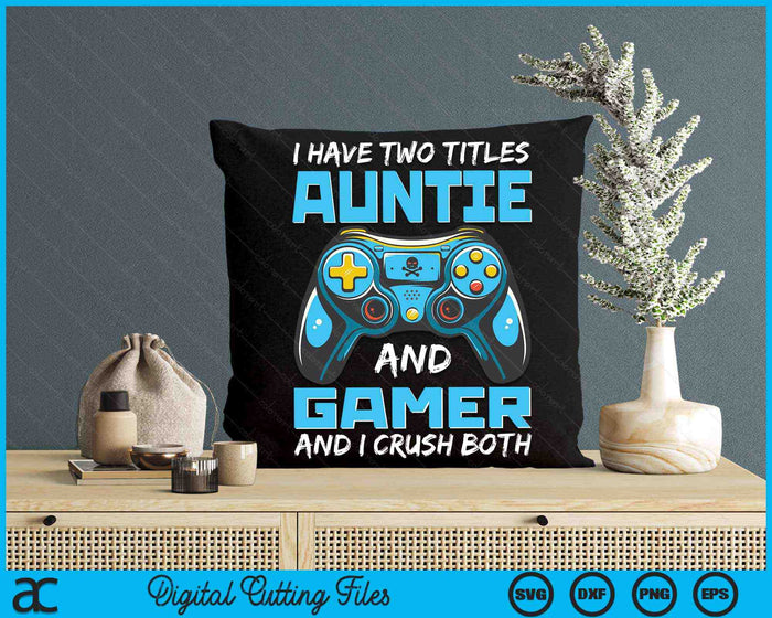 Ik heb twee titels tante en gamer en ik verpletter beide grappige gaming video gamer SVG PNG digitale afdrukbare bestanden