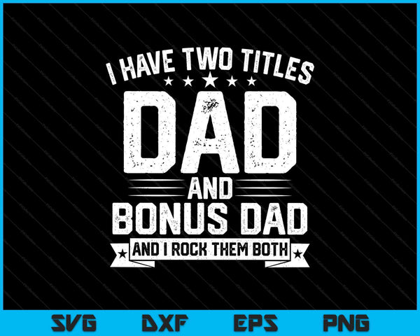 I have two titles dad and bonus dad dad Father's Day SVG cut file